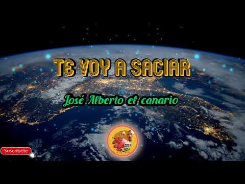 TE VOY A SACIAR - José Alberto el canario/ letra /salsa