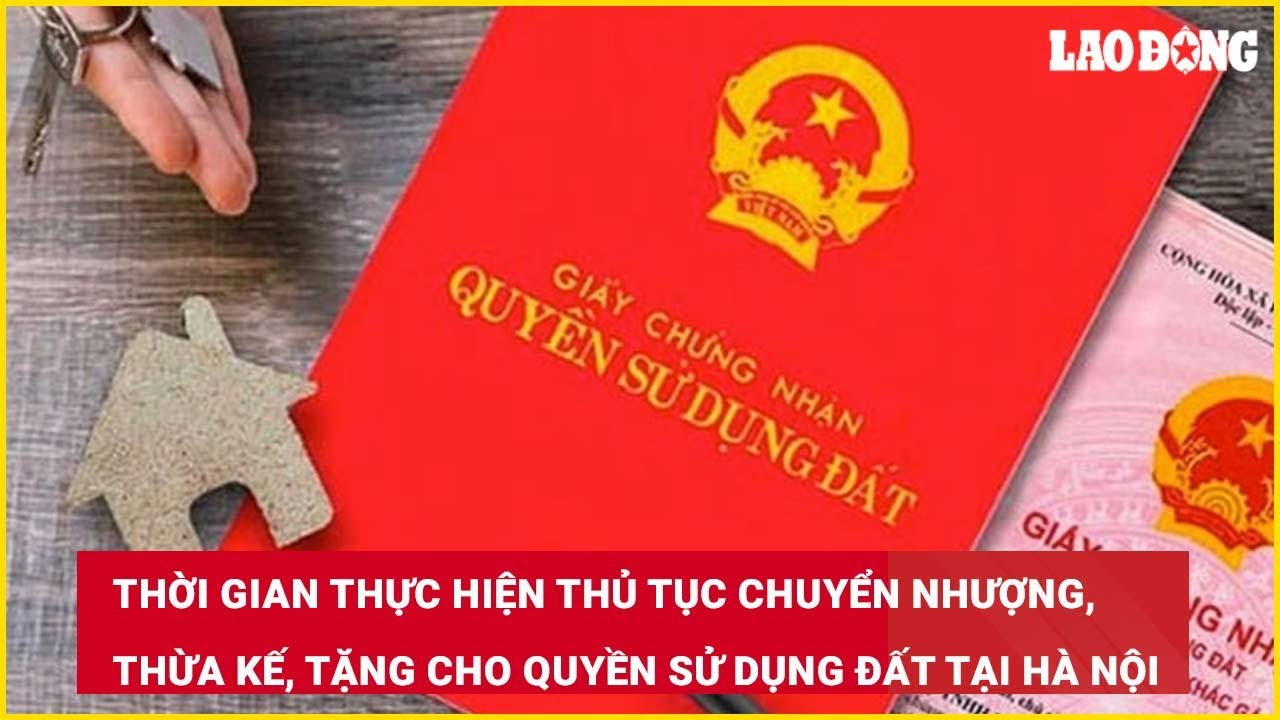 Thời gian thực hiện thủ tục chuyển nhượng, thừa kế, tặng cho quyền sử dụng đất tại HN