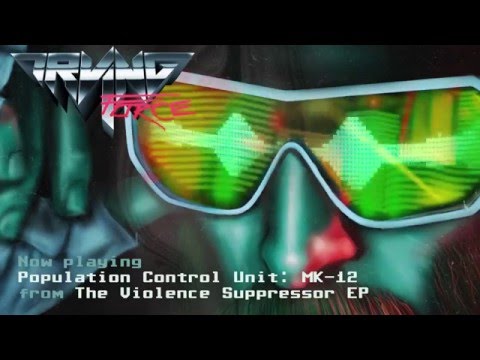 Irving Force - Population Control Unit: MK-12 [Official Audio]