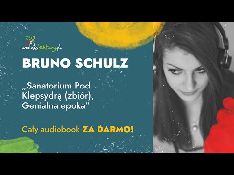 Sanatorium Pod Klepsydrą:  Genialna epoka – Bruno Schulz – CAŁY AUDIOBOOK ZA DARMO | Wolne Lektury