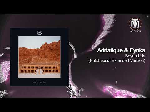 Adriatique & Eynka - Beyond Us (Hatshepsut Extended Version) [Cercle]