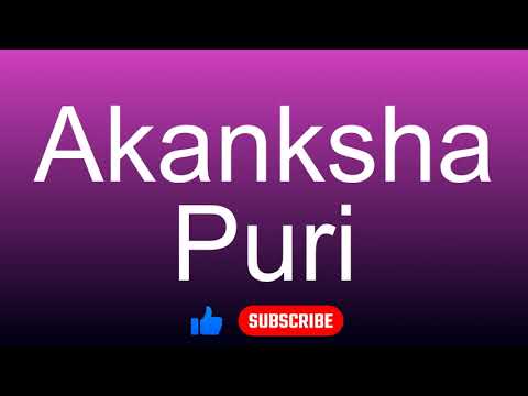 How to correctly pronounce - Akanksha Puri
