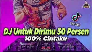 DJ UNTUK DIRIMU 50 PERSEN TIKTOK REMIX FULL BASS 2...