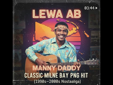 Lewa AB – Manny Daddy | Classic Milne Bay PNG Hit (1990s–2000s Nostalgia)