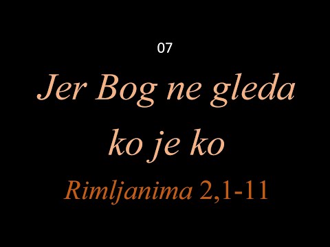 07 Jer Bog ne gleda ko je ko - Rimljanima 2, 1-11 - TUMAČENJE RIMLJANIMA POSLANICE apostola Pavla