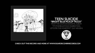 Teen Suicide - "Bright Blue Pickup Truck" (Official Audio)
