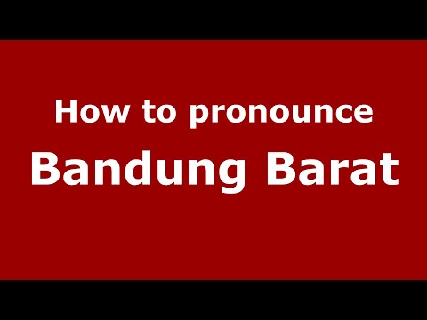 How to pronounce Bandung Barat (Indonesia/Indonesian) - PronounceNames.com