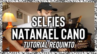 Selfies - NATANAEL CANO - Tutorial - REQUINTO - Guitarra