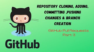 GitHub Pull Requests Part 3 - Repository Cloning, Branching, Adding, Committing &amp; Pushing Changes