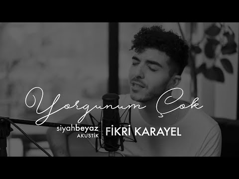 Fikri Karayel - Yorgunum Çok (SiyahBeyaz Akustik)
