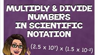 Multiply and Divide Numbers in Scienific Notation | 8th Grade Math