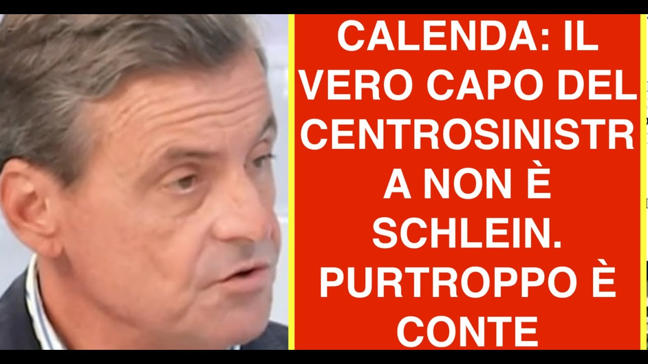 CALENDA: IL VERO CAPO DEL CENTROSINISTRA NON È SCHLEIN. PURTROPPO È CONTE