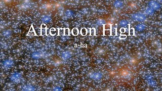 a-ha - Afternoon High (lyrics)