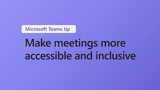 How to make meetings more accessible and inclusive with Microsoft Team
