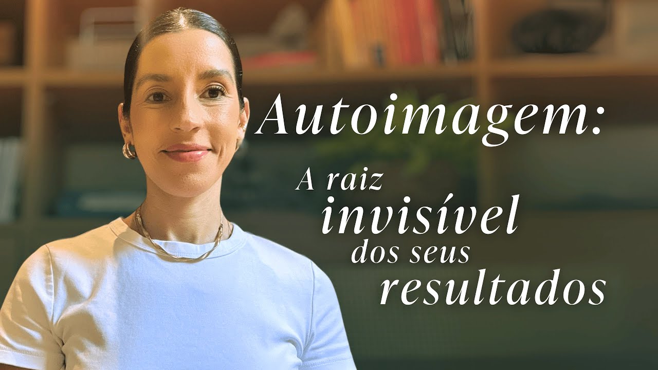 Como sua AUTOIMAGEM está limitando seus resultados, e como virar esse jogo