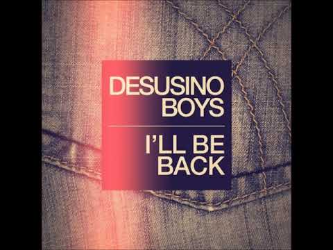 Desusino Boys - I will be back