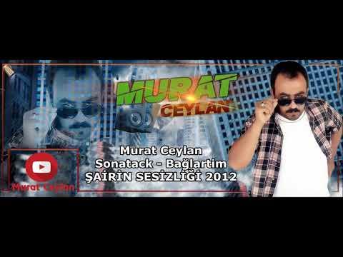 Murat Ceylan - Sonatack - Bağlartim - ŞAİRİN SESİZLİĞİ 2012