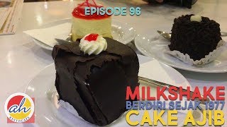 Ep 96 - AH!! MILKSHAKE & CAKE LEGENDARIS SEJAK 1977 | AH Restocafe