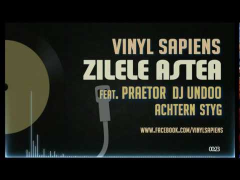Vinyl Sapiens - Zilele Astea (feat. Praetor, DJ Undoo & Achtern Styg)