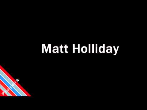 How to Pronounce Matt Holliday