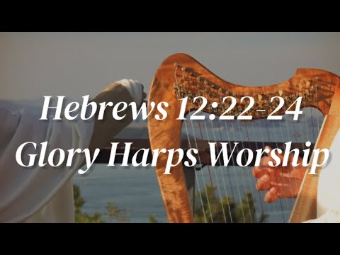 Hebrews 12:22-24 Glory Harps Worship