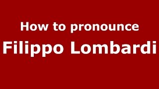 How to pronounce Filippo Lombardi