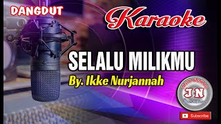 Download lagu SELALU MILIKMU_Dangdut Karaoke No Vocal_By Ikke Nurjannah mp3 Download lagu SELALU MILIKMU_Dangdut Karaoke No Vocal_By Ikke Nurjannah mp3