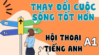 Hội Thoại Tiếng Anh Cơ Bản A1 | Cách Thay Đổi Cuộc Sống Tốt Hơn Năm 2026 | English Podcast