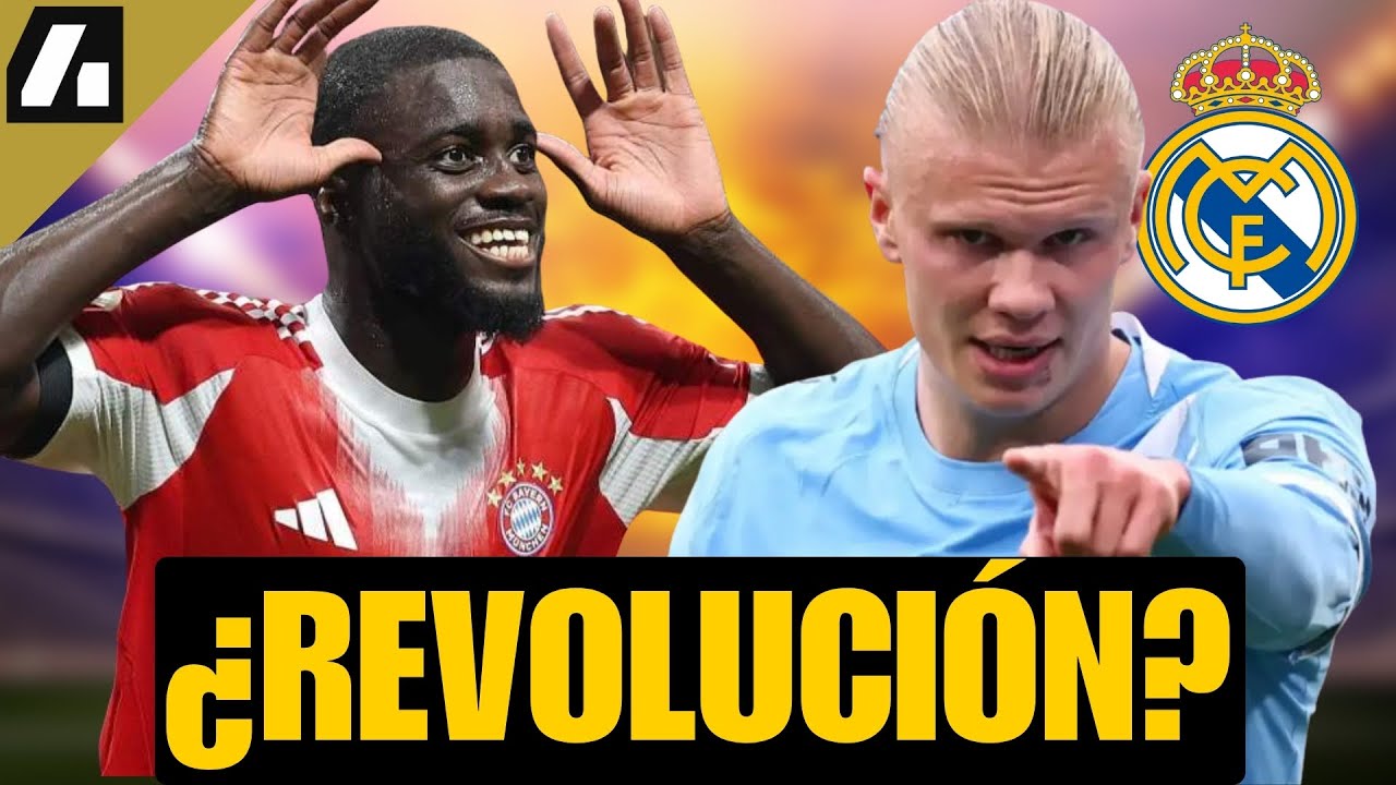 EL MADRID A POR UPAMECANO Y HAALAND: ¿REVOLUCIÓN TOTAL?
