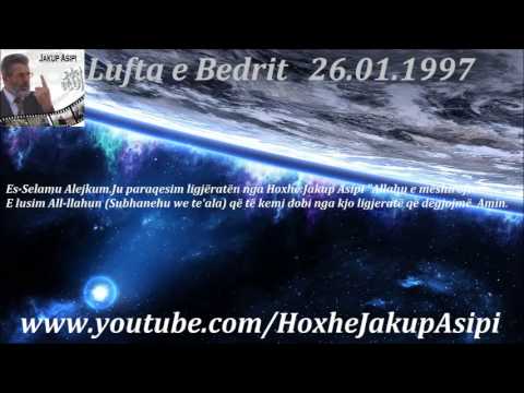 Lufta e Bedrit   2601.1997. Hoxhë:Jakup Asipi (Allahu e mëshiroftë!)