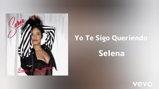 Selena - Yo Te Sigo Queriendo (letra)