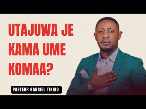 UTAJUWA JE KAMA UMEKOMAA? | pasteur Gabriel tikiko