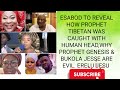 ESABOD TO REVEAL HOW PROPHET TIBETAN WAS CAUGHT WITH HUMAN HEAD,WHY PROPHET GENESIS & BUKOLA ARE EVI