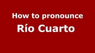 How to pronounce Río Cuarto