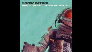 Snow Patrol - What If This Is All the Love You Ever Get? (alternate version)