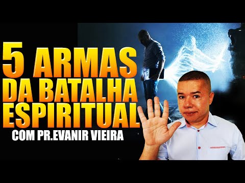 A batalha espiritual e as armas do crente(5 ARMAS) Pastor Evanir Vieira
