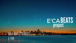 E Type | Walk Away (E&#39;ca Beats)