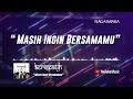 Kerispatih - Masih Ingin Bersamamu (Video Lirik)