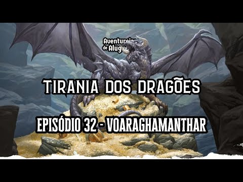D&D 5ª Edição Campanha Tirania dos Dragões - Episódio 32 | Voaraghamanthar