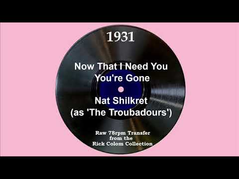 1931 Troubadours (Nat Shilkret) - Now That I Need You You’re Gone (Paul Small, vocal)