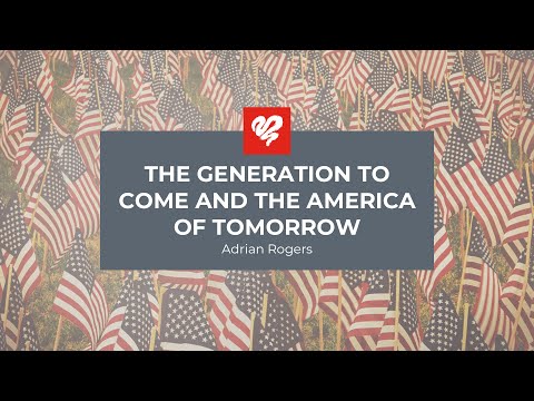 Adrian Rogers: The Generation to Come and the America of Tomorrow (2232)