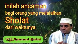 Download lagu Ancaman Bagi Orang Melalaikan Waktu Shalat || KH. Muhammad Bakhiet mp3