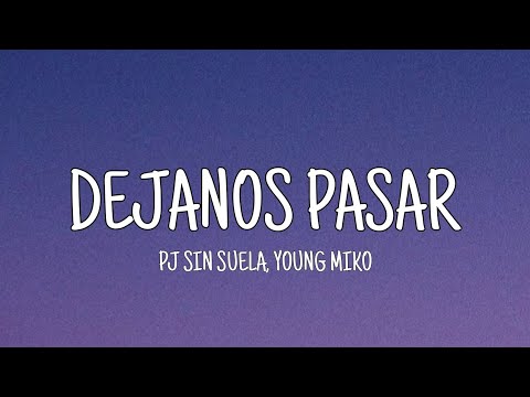 PJ Sin Suela, Young Miko - Dejanos Pasar (Letra)