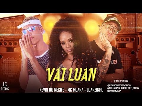 KEVIN DO RECIFE E MC LUANZINHO FEAT. MC MOANA - VAI LUAN - BREGA FUNK