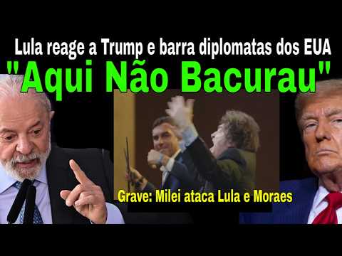 SABADÃO BOMBÁSTICO! LULA REAGE E BARRA DIPLOMATAS DE TRUMP! MILEI SURTA, ATACA MORAES, LULA E BRASIL