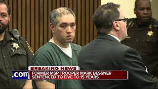 Former MSP trooper Mark Bessner sentenced to up to 15 years in prison