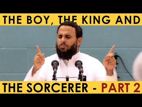 The Boy, The King and The Sorcerer | Part 2 | Shaykh Hassan Somali