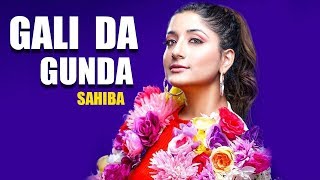 Gali Da Gunda | Sahiba | Jaani | New Punjabi Song 2019 | Latest Punjabi Songs 2019 | Gabruu
