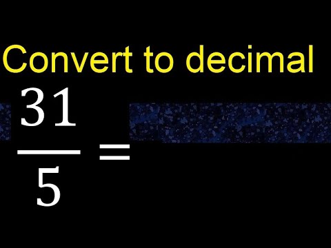 Convert 31/5 to decimal . How To Convert Decimals to Fractions