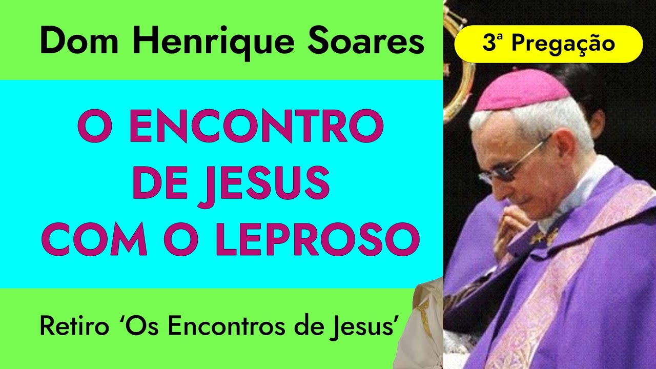 Dom Henrique Soares | O encontro de Jesus com o leproso (Terceira Pregação)